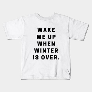 Wake Me Up When Winter Is Over Kids T-Shirt